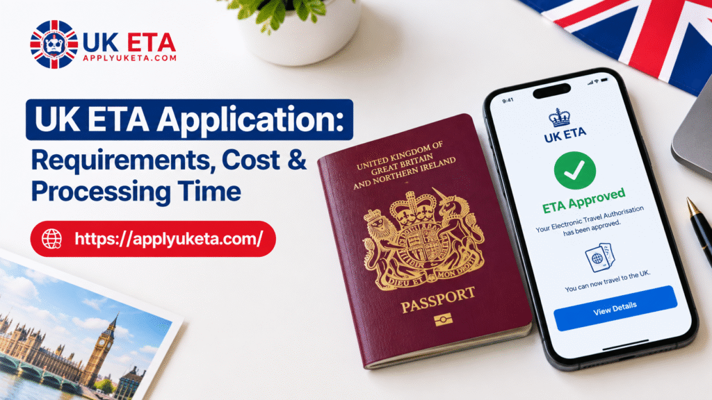 UK ETA Application: Requirements, Process, Cost & Processing Time